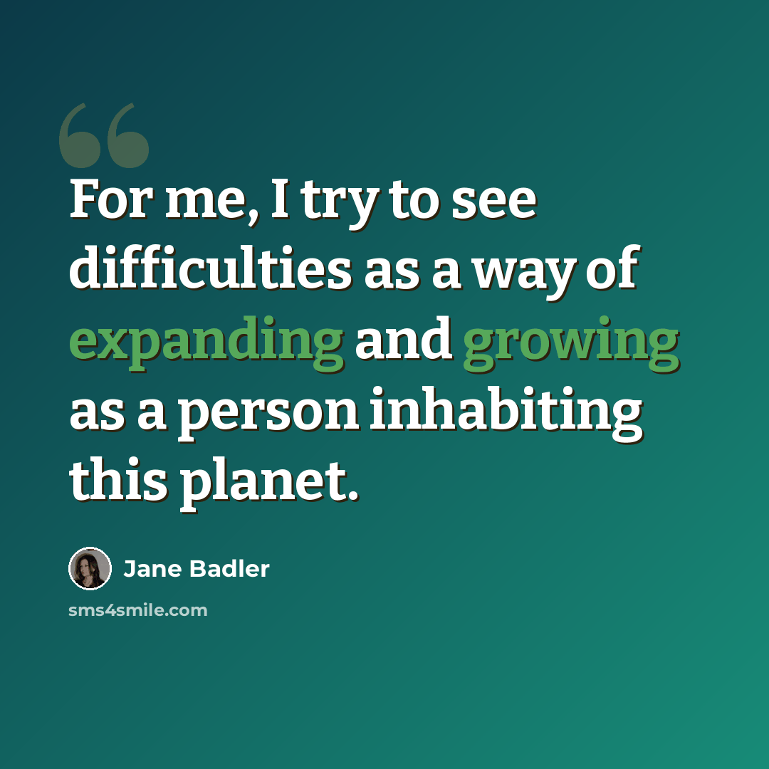 “For me, I try to see difficulties as a way of expanding and growing as a person inhabiting this planet.” quote by Jane Badler