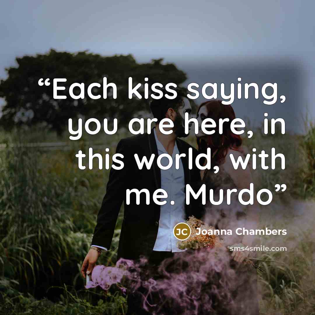 “Each kiss saying, you are here, in this world, with me. Murdo” quote by Joanna Chambers