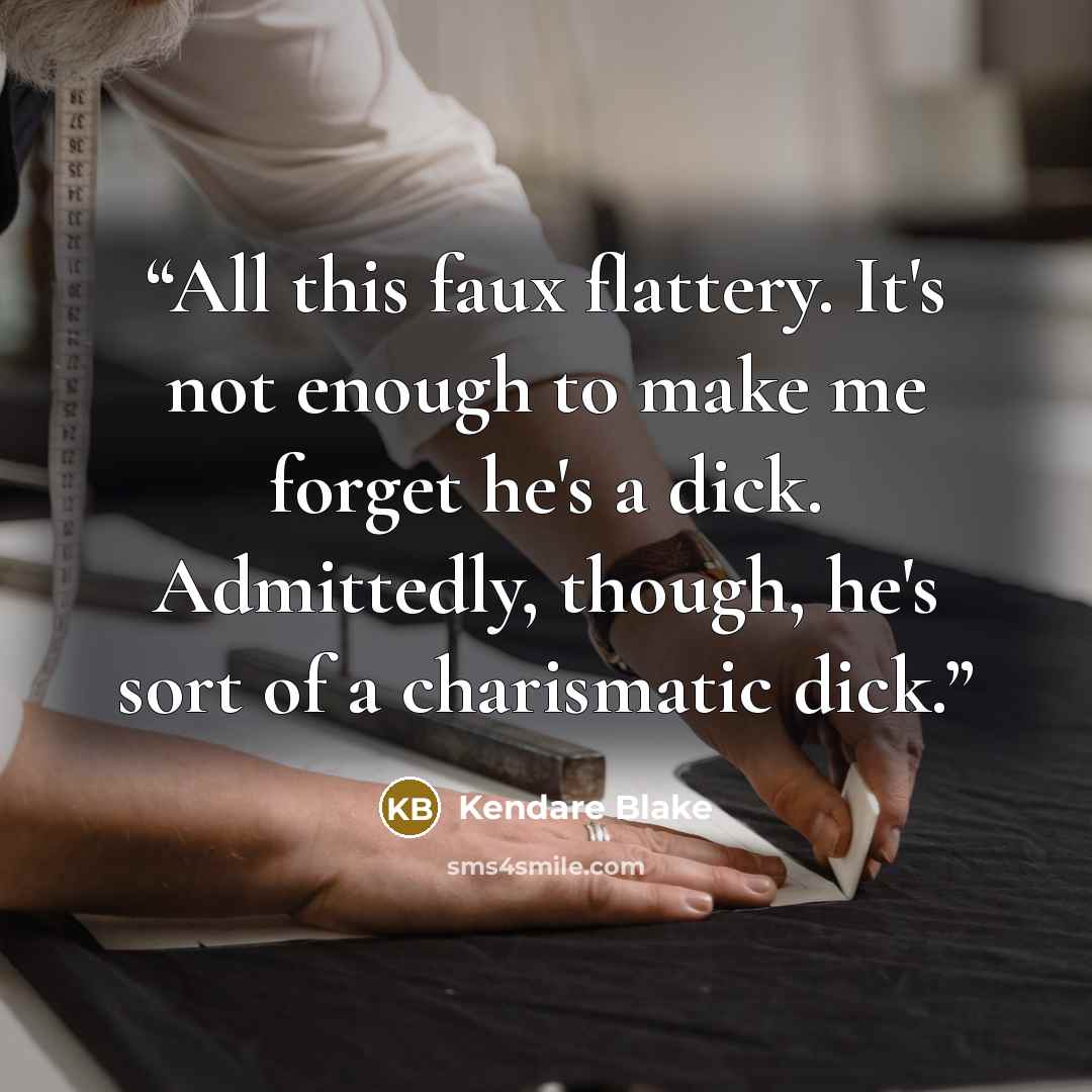 “All this faux flattery. It's not enough to make me forget he's a dick. Admittedly, though, he's sort of a charismatic dick.” quote by Kendare Blake