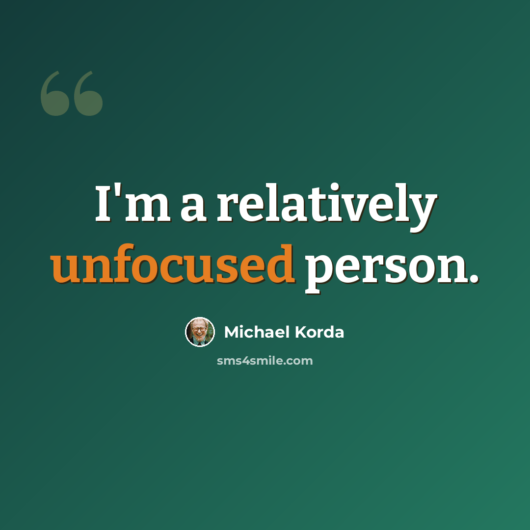 “I'm a relatively unfocused person.” quote by Michael Korda