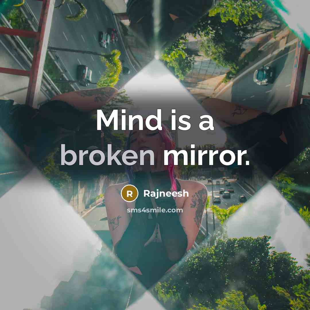 “Mind is a broken mirror.” quote by Rajneesh