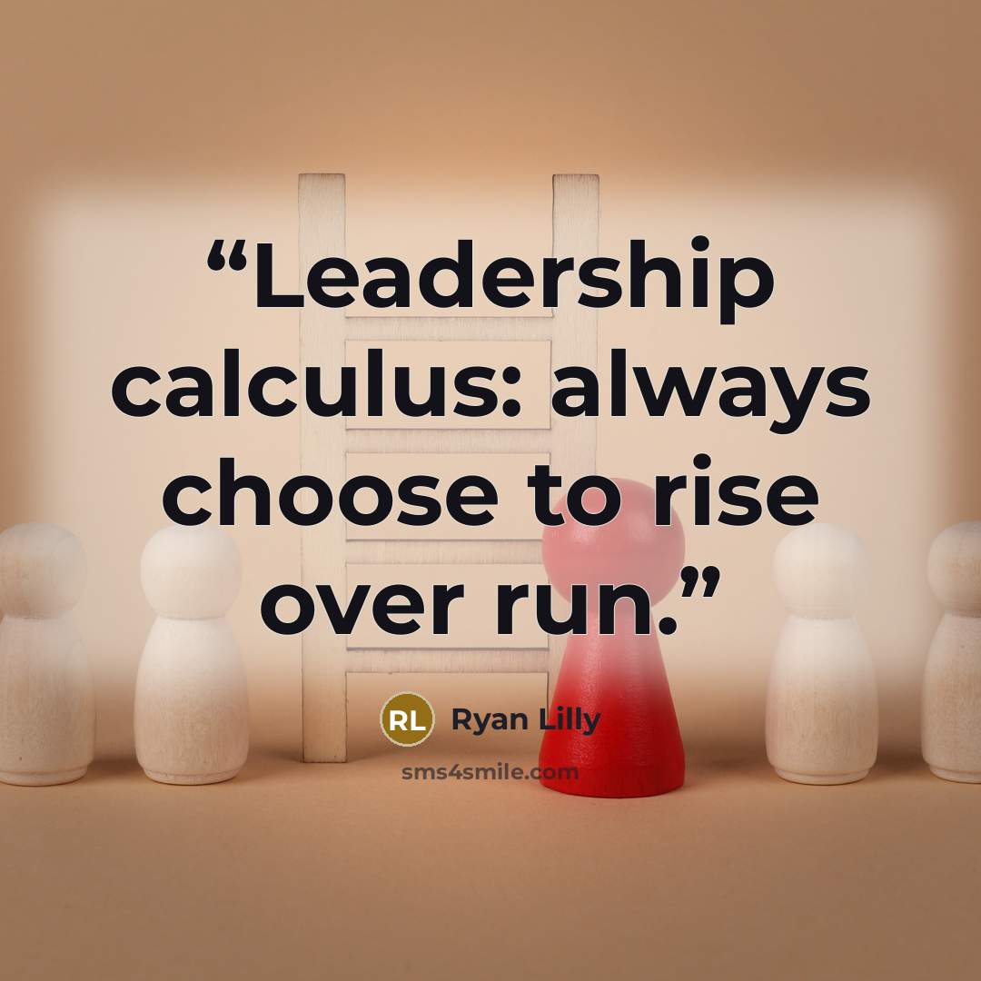 “Leadership calculus: always choose to rise over run.” quote by Ryan Lilly