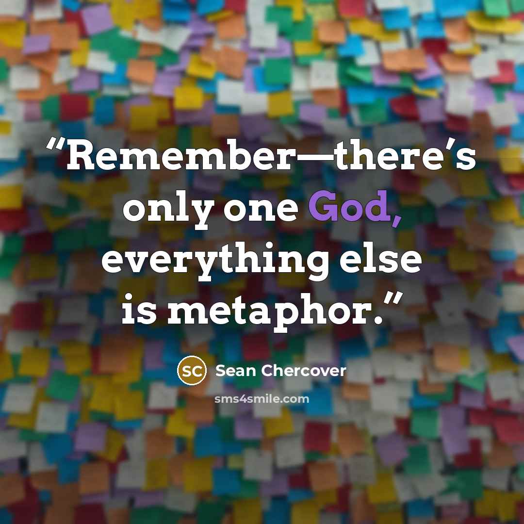 “Remember—there’s only one God, everything else is metaphor.” quote by Sean Chercover