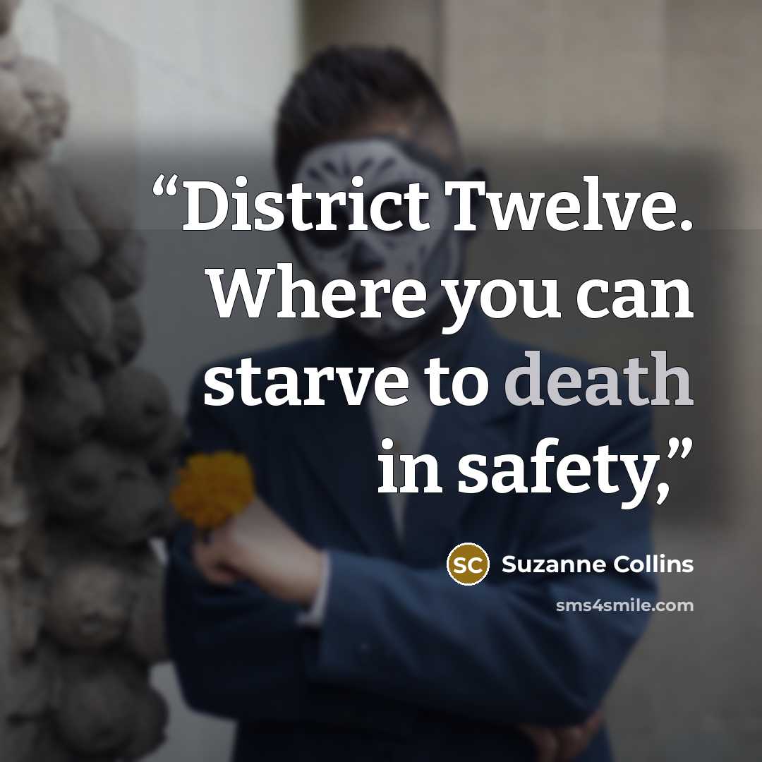 “District Twelve. Where you can starve to death in safety,” quote by Suzanne Collins