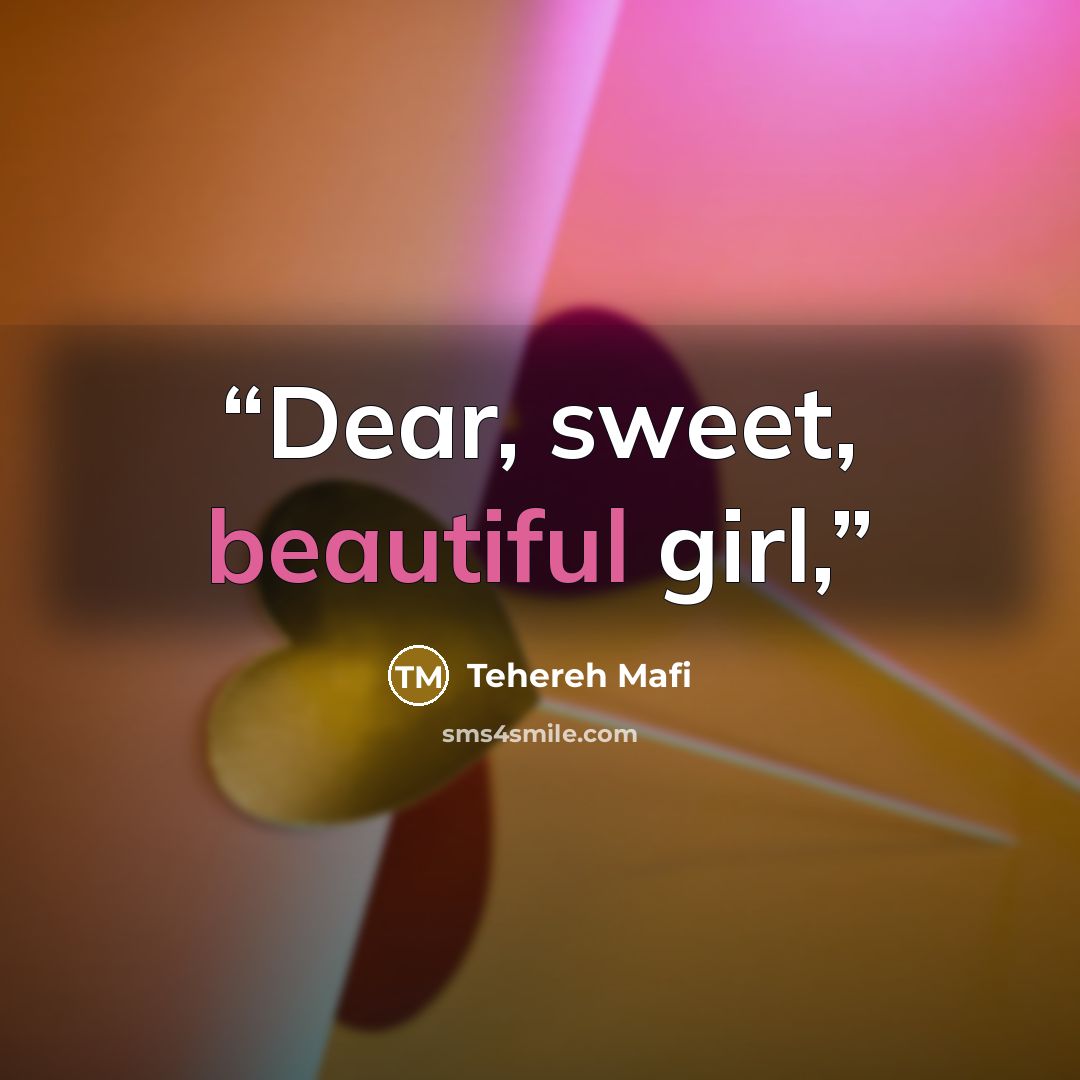 “Dear, sweet, beautiful girl,” quote by Tehereh Mafi