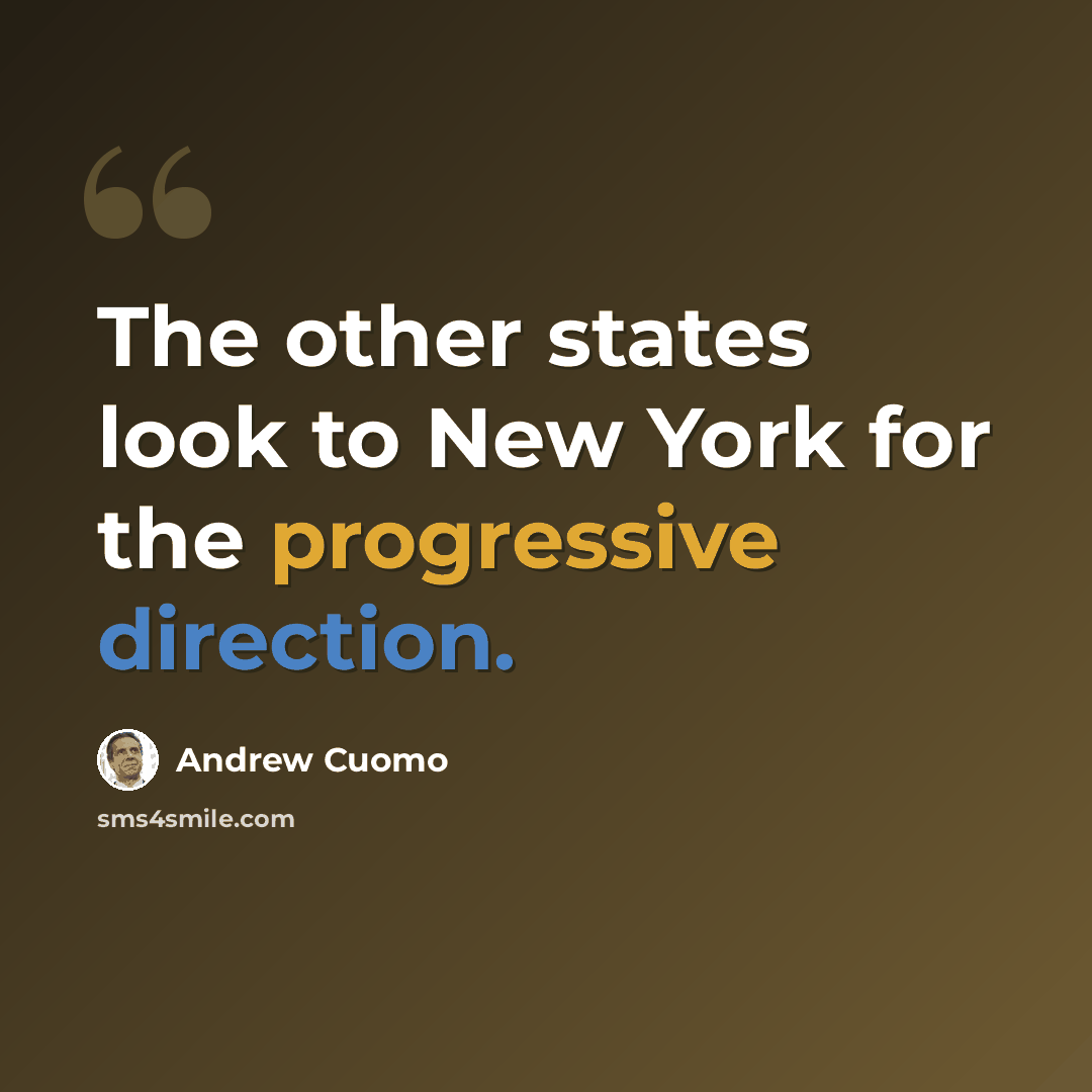 “The other states look to New York for the progressive direction.” quote by Andrew Cuomo