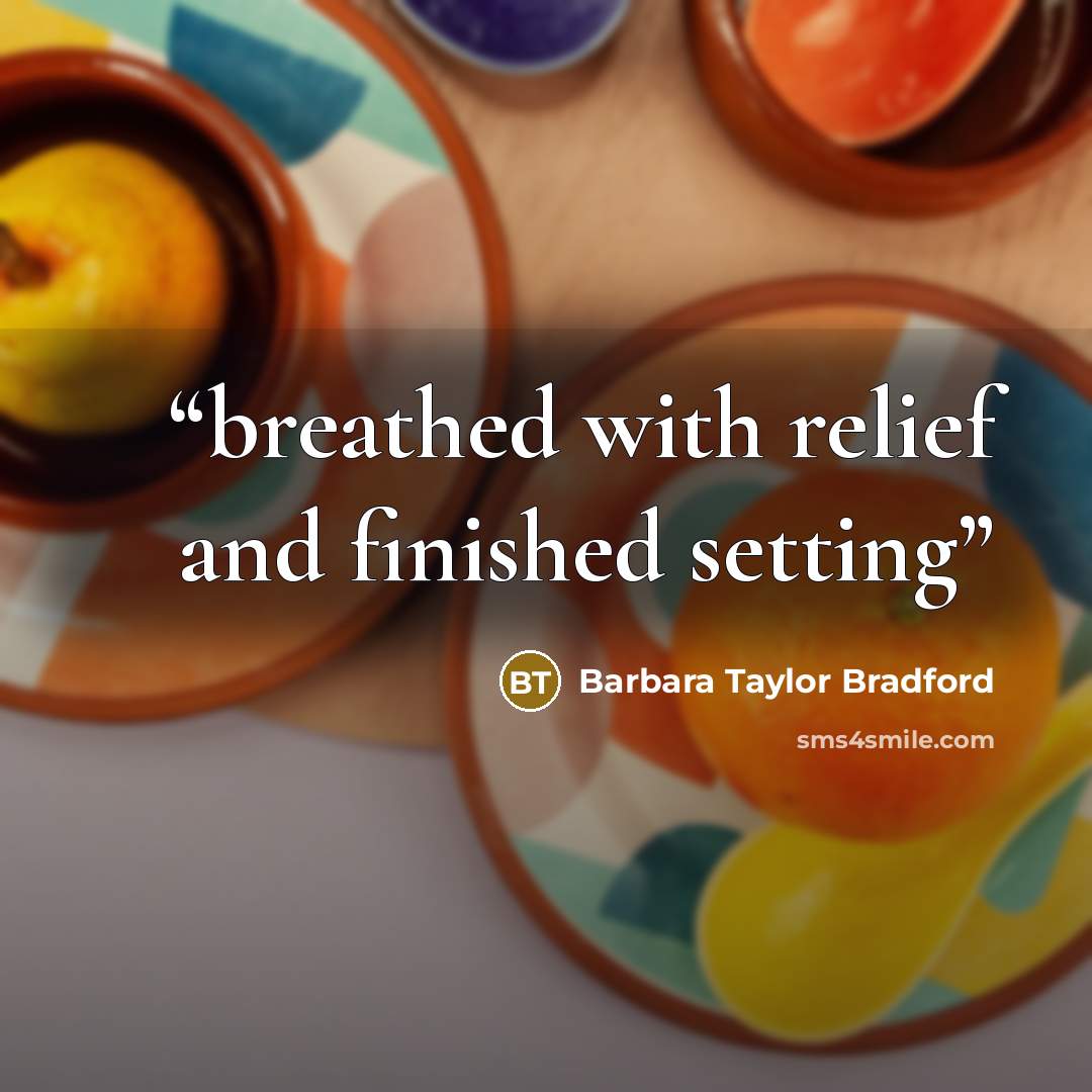 “breathed with relief and finished setting” quote by Barbara Taylor Bradford