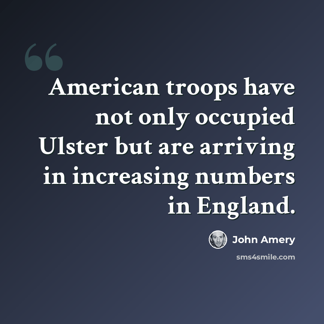 “American troops have not only occupied Ulster but are arriving in increasing numbers in England.” quote by John Amery
