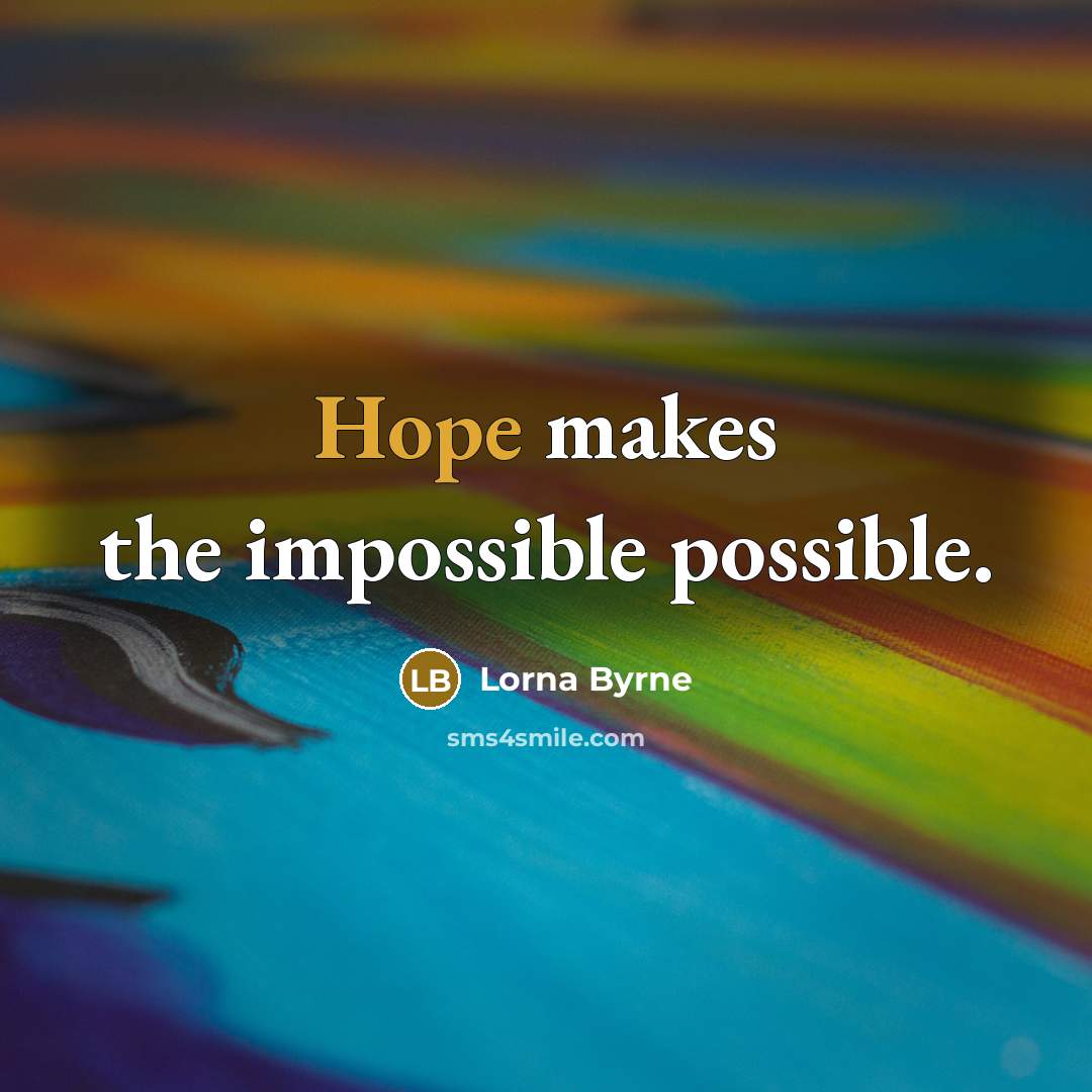 “Hope makes the impossible possible.” quote by Lorna Byrne