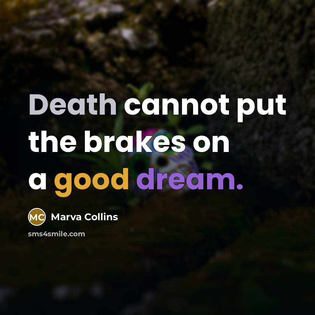 “Death cannot put the brakes on a good dream.” quote by Marva Collins
