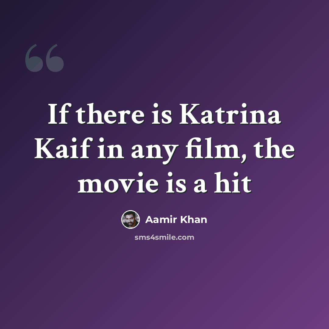 “If there is Katrina Kaif in any film, the movie is a hit” quote by Aamir Khan