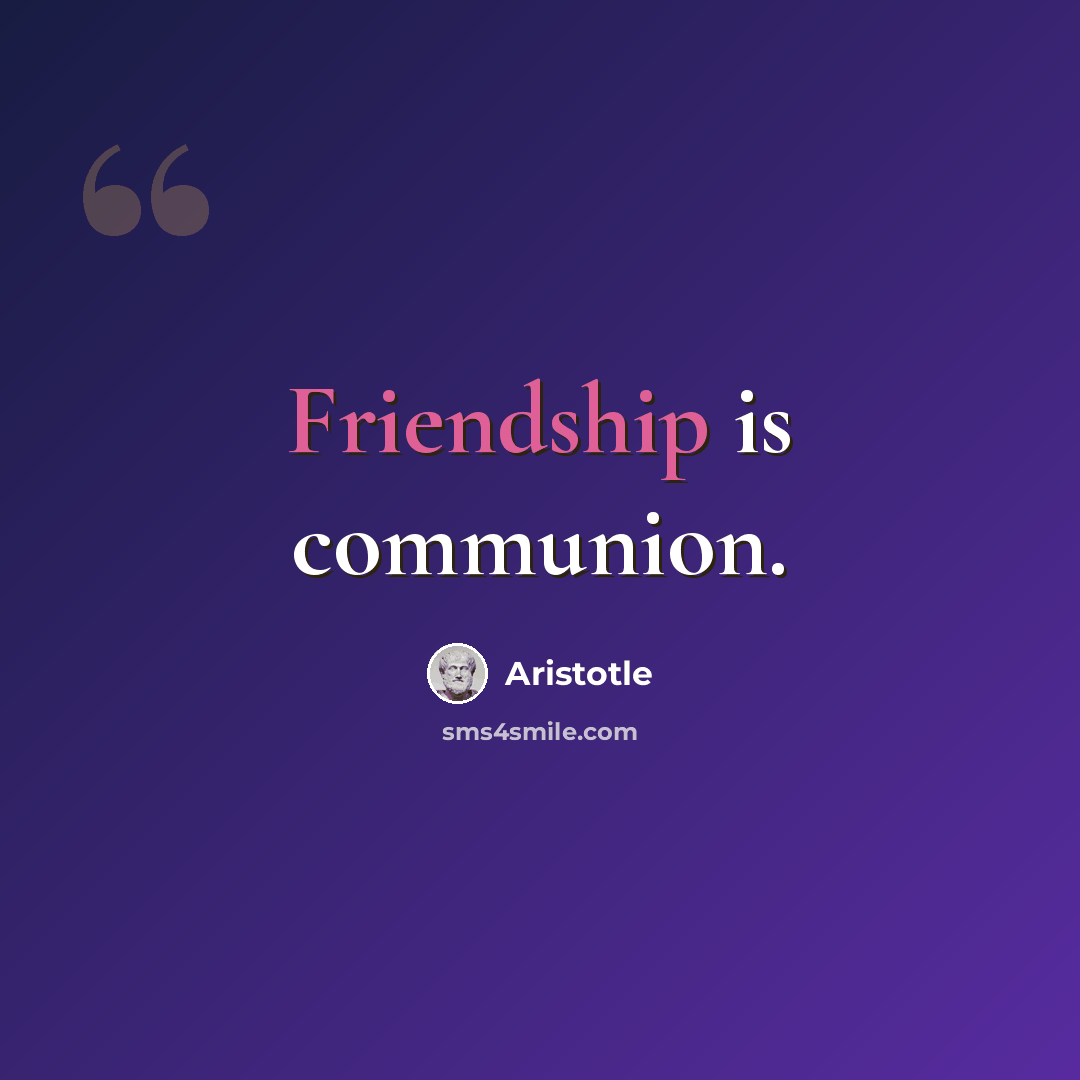 “Friendship is communion.” quote by Aristotle