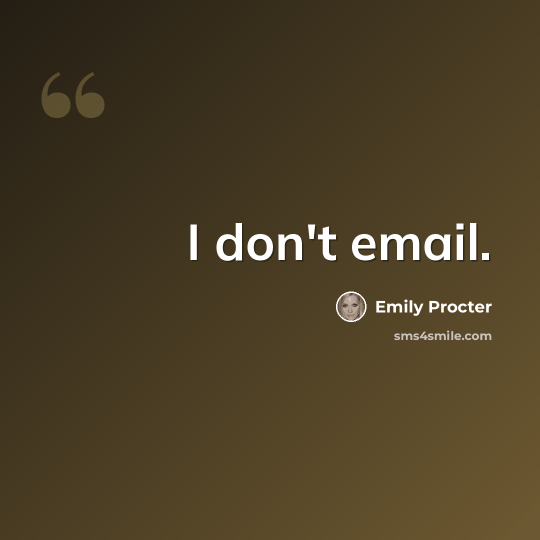 “I don't email.” quote by Emily Procter