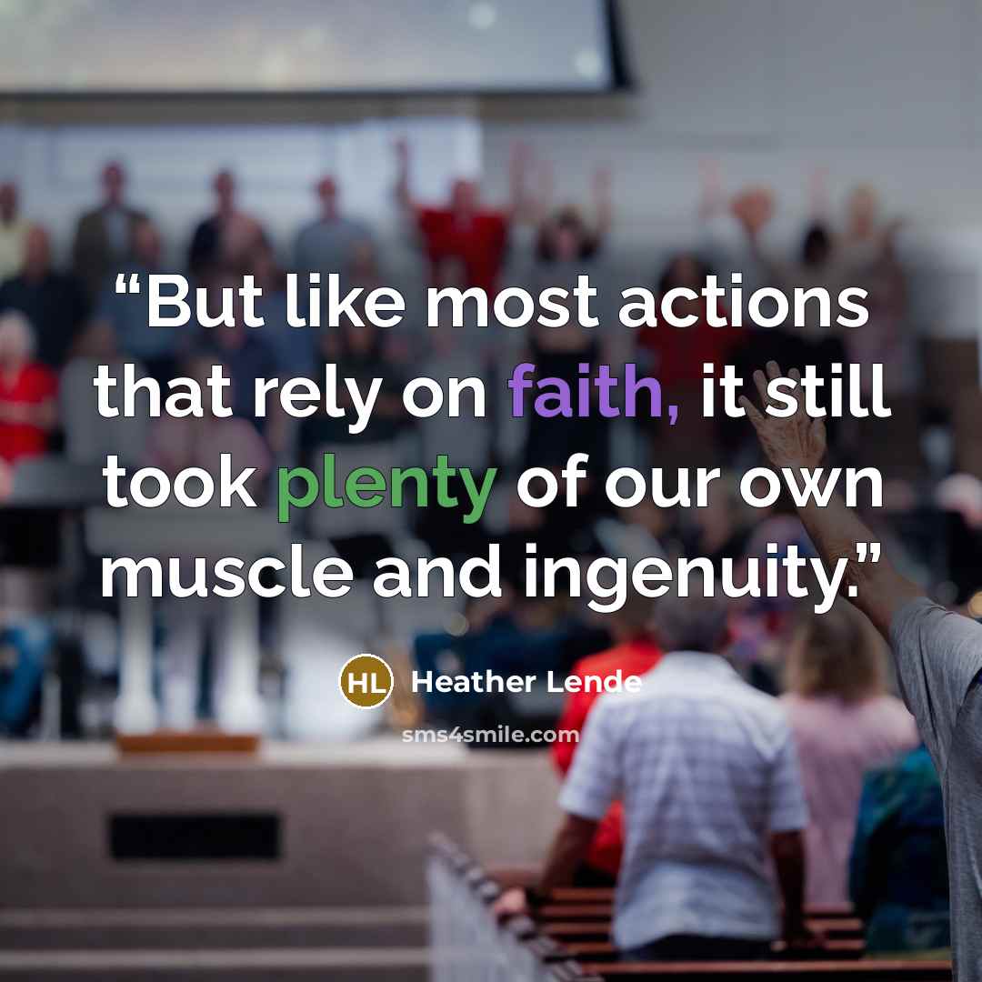 “But like most actions that rely on faith, it still took plenty of our own muscle and ingenuity.” quote by Heather Lende
