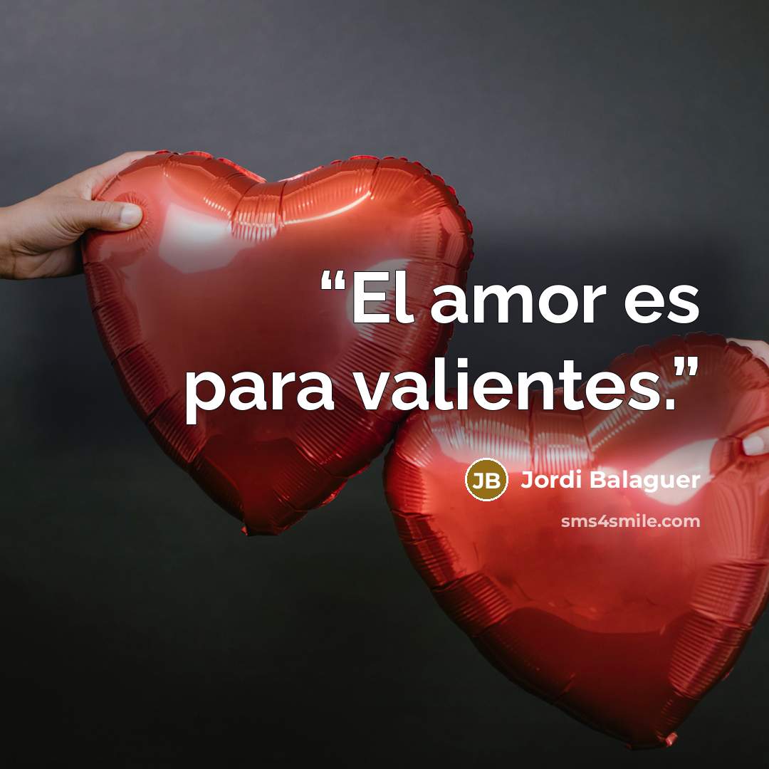 “El amor es para valientes.” quote by Jordi Balaguer
