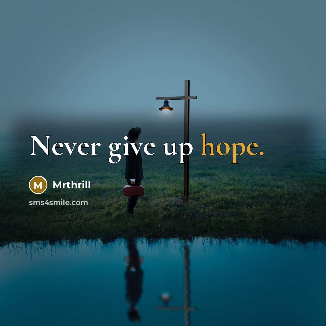 “Never give up hope.” quote by Mrthrill