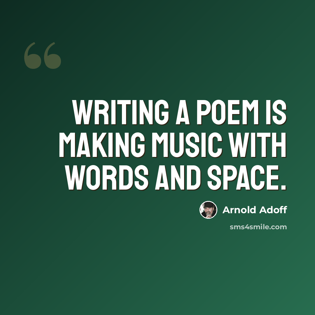 “Writing a poem is making music with words and space.” quote by Arnold Adoff
