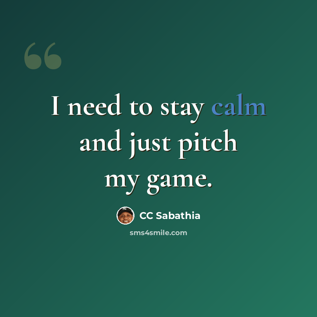 “I need to stay calm and just pitch my game.” quote by CC Sabathia