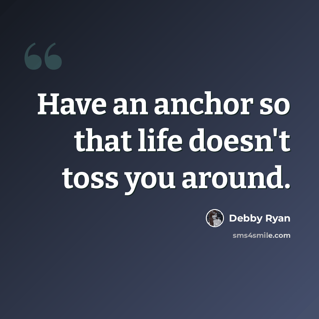 “Have an anchor so that life doesn't toss you around.” quote by Debby Ryan