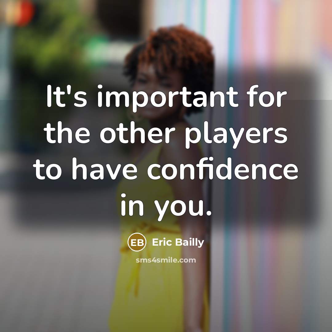 “It's important for the other players to have confidence in you.” quote by Eric Bailly