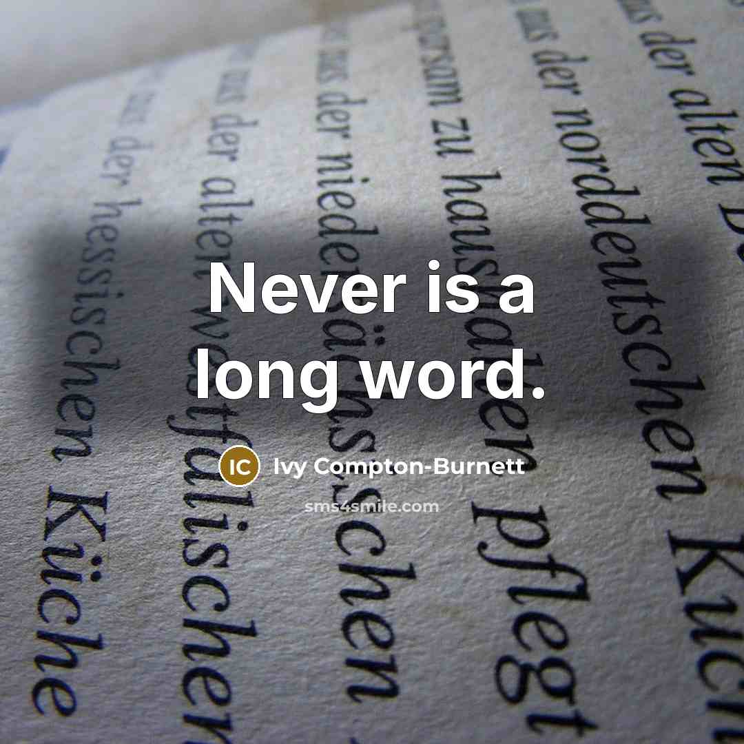 “Never is a long word.” quote by Ivy Compton-Burnett