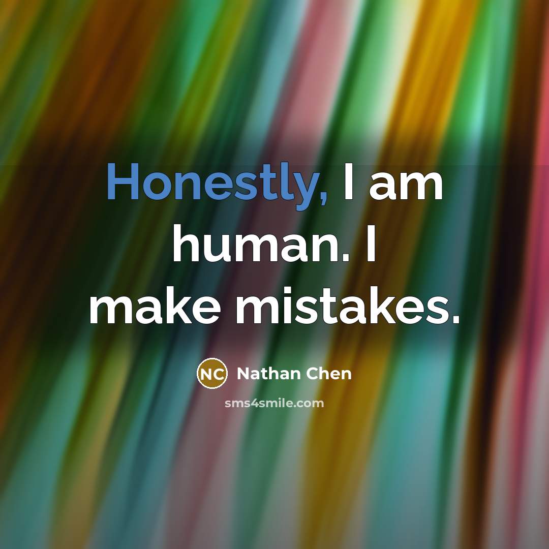 “Honestly, I am human. I make mistakes.” quote by Nathan Chen