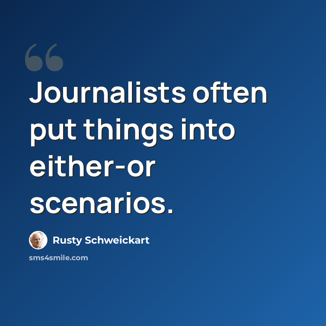“Journalists often put things into either-or scenarios.” quote by Rusty Schweickart