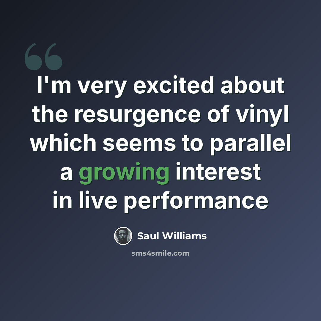 “I'm very excited about the resurgence of vinyl which seems to parallel a growing interest in live performance” quote by Saul Williams