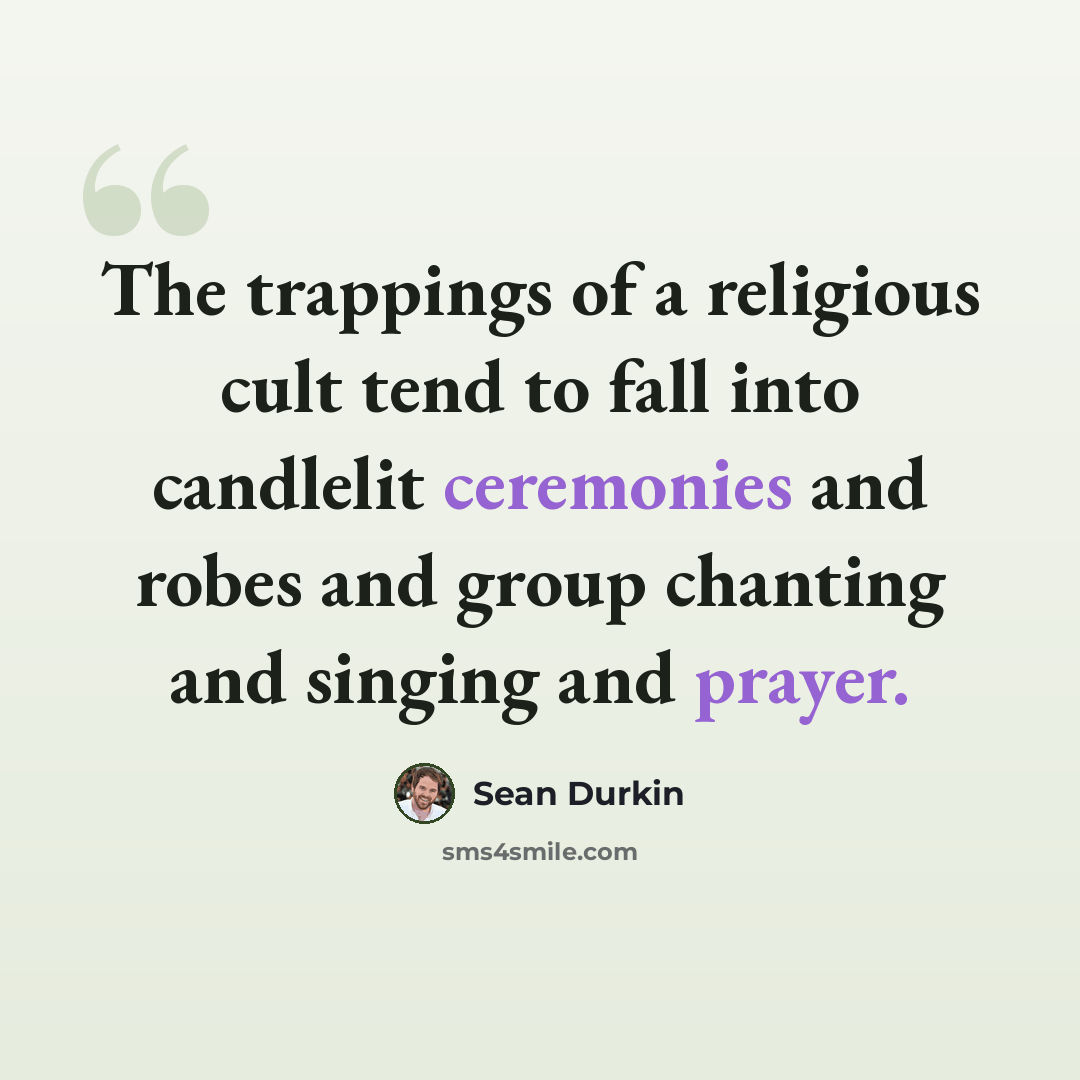 “The trappings of a religious cult tend to fall into candlelit ceremonies and robes and group chanting and singing and prayer.” quote by Sean Durkin
