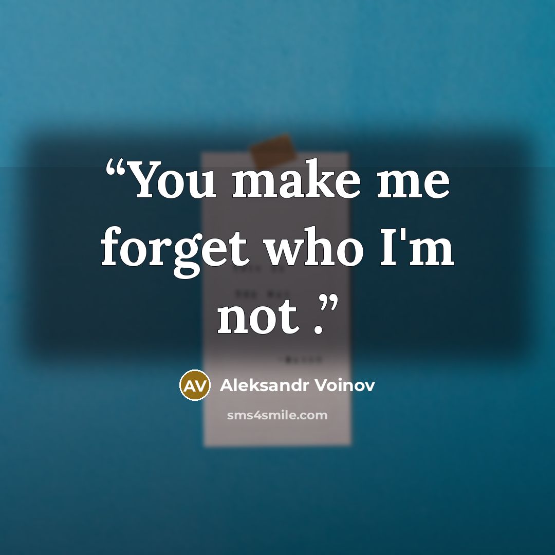 “You make me forget who I'm not .” quote by Aleksandr Voinov
