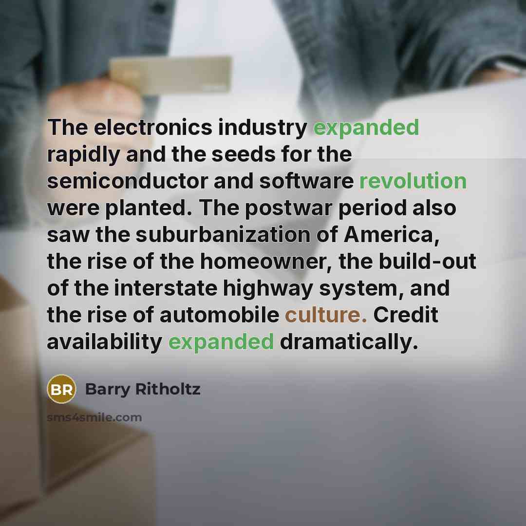 “The electronics industry expanded rapidly and the seeds for the semiconductor and software revolution were planted. The postwar period also saw the suburbanization of America, the rise of the homeowner, the build-out of the interstate highway system, and the rise of automobile culture. Credit…” quote by Barry Ritholtz
