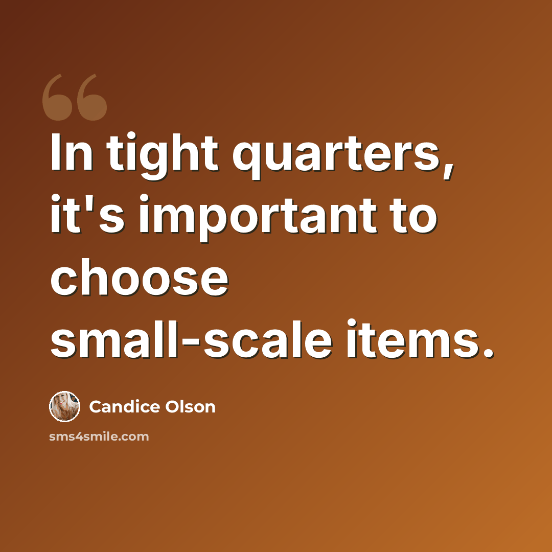 “In tight quarters, it's important to choose small-scale items.” quote by Candice Olson