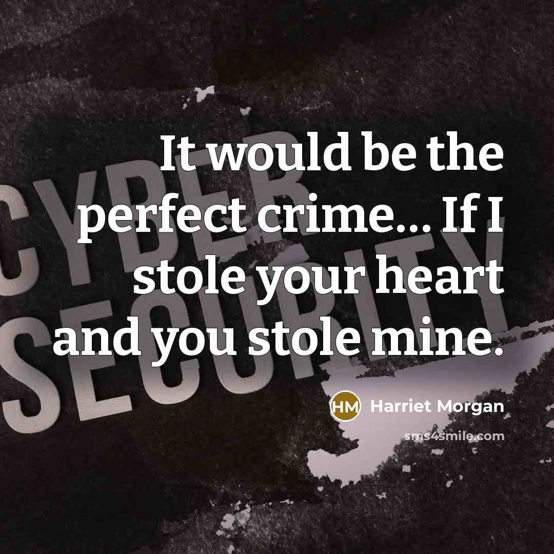 “It would be the perfect crime… If I stole your heart and you stole mine.” quote by Harriet Morgan
