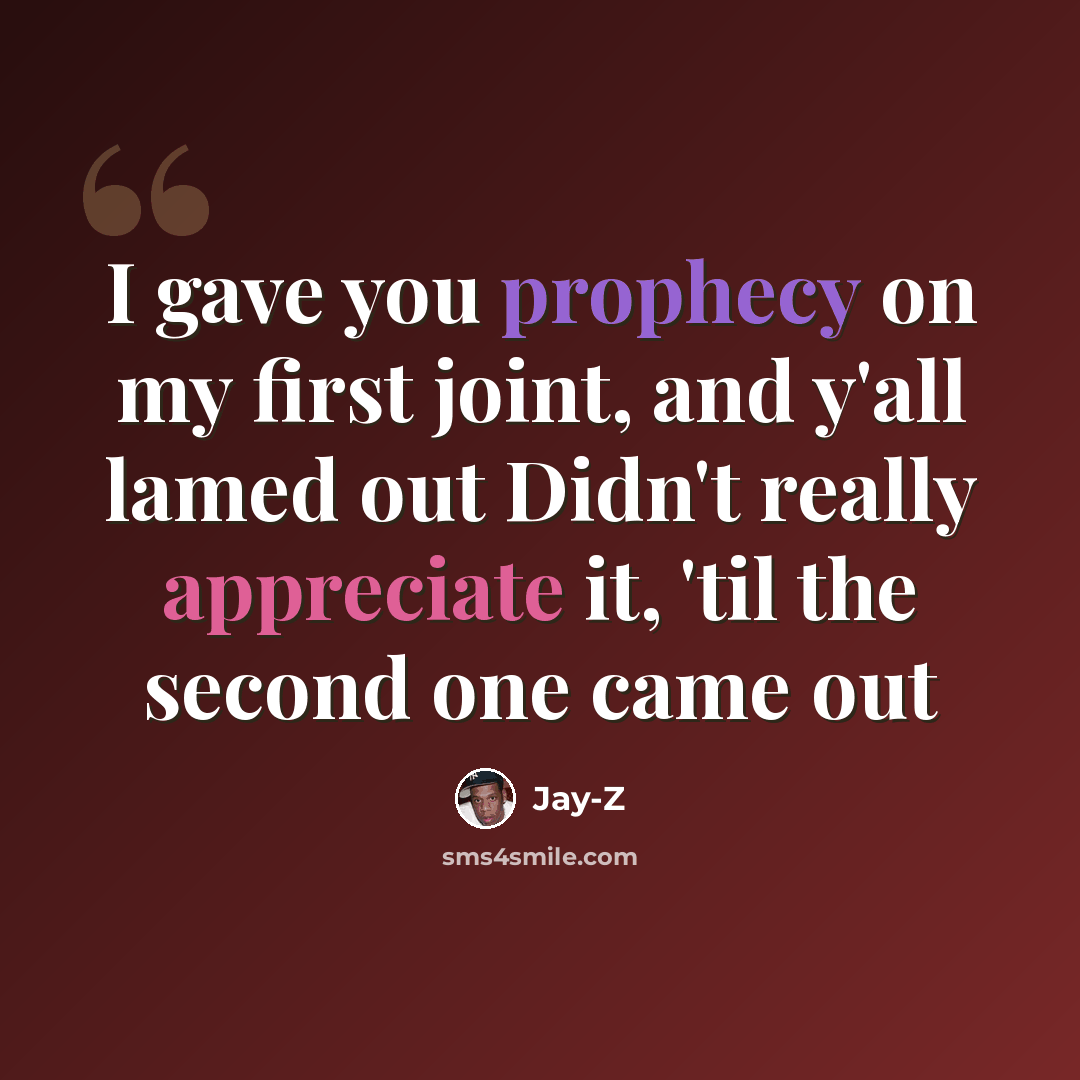 “I gave you prophecy on my first joint, and y'all lamed out Didn't really appreciate it, 'til the second one came out” quote by Jay-Z