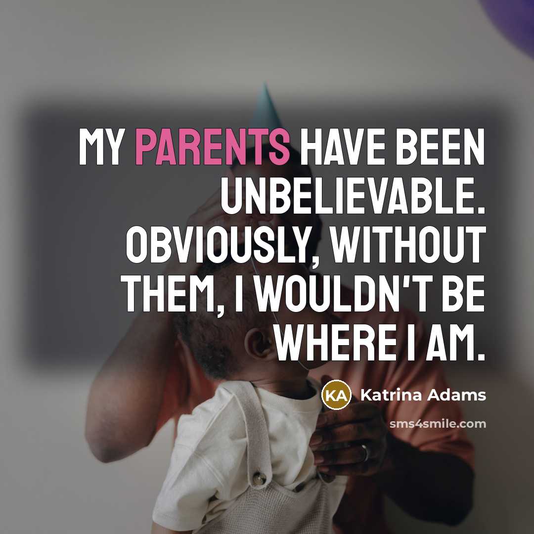 “My parents have been unbelievable. Obviously, without them, I wouldn't be where I am.” quote by Katrina Adams