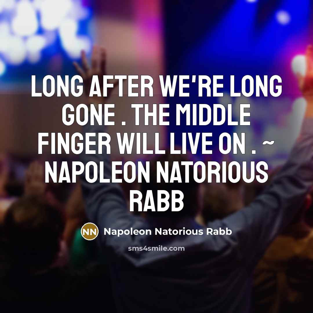 “Long after we're long gone . The middle finger will live on . ~ napoleon natorious rabb” quote by Napoleon Natorious Rabb