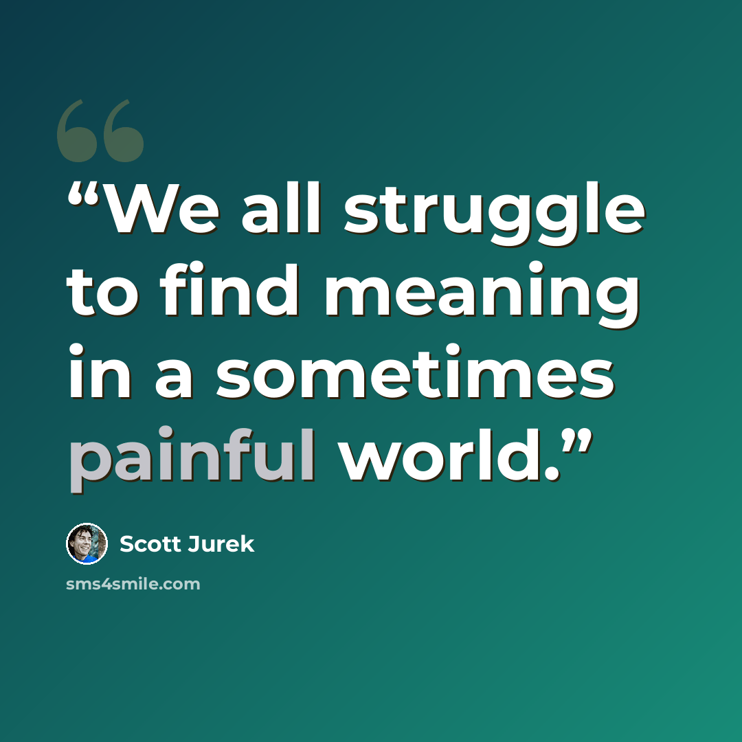 “We all struggle to find meaning in a sometimes painful world.” quote by Scott Jurek