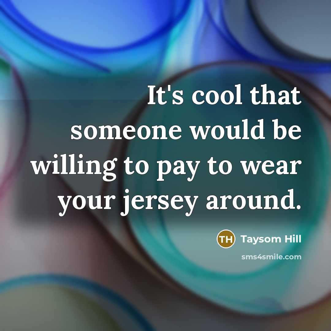 “It's cool that someone would be willing to pay to wear your jersey around.” quote by Taysom Hill