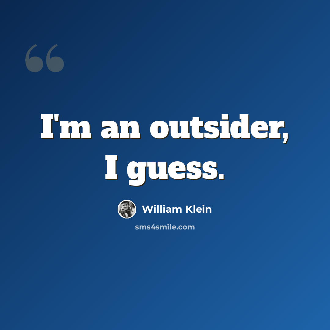 “I'm an outsider, I guess.” quote by William Klein