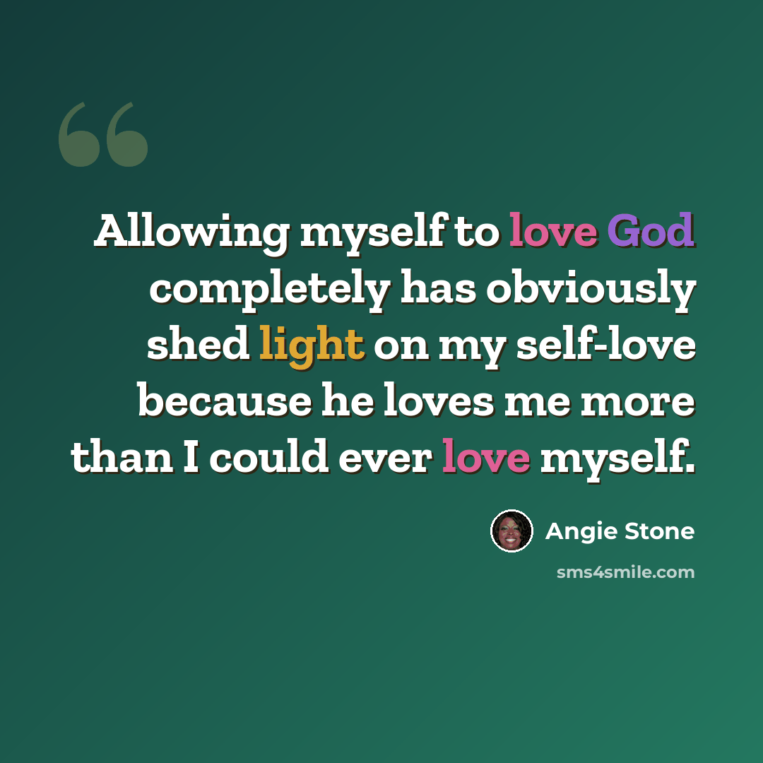 “Allowing myself to love God completely has obviously shed light on my self-love because he loves me more than I could ever love myself.” quote by Angie Stone