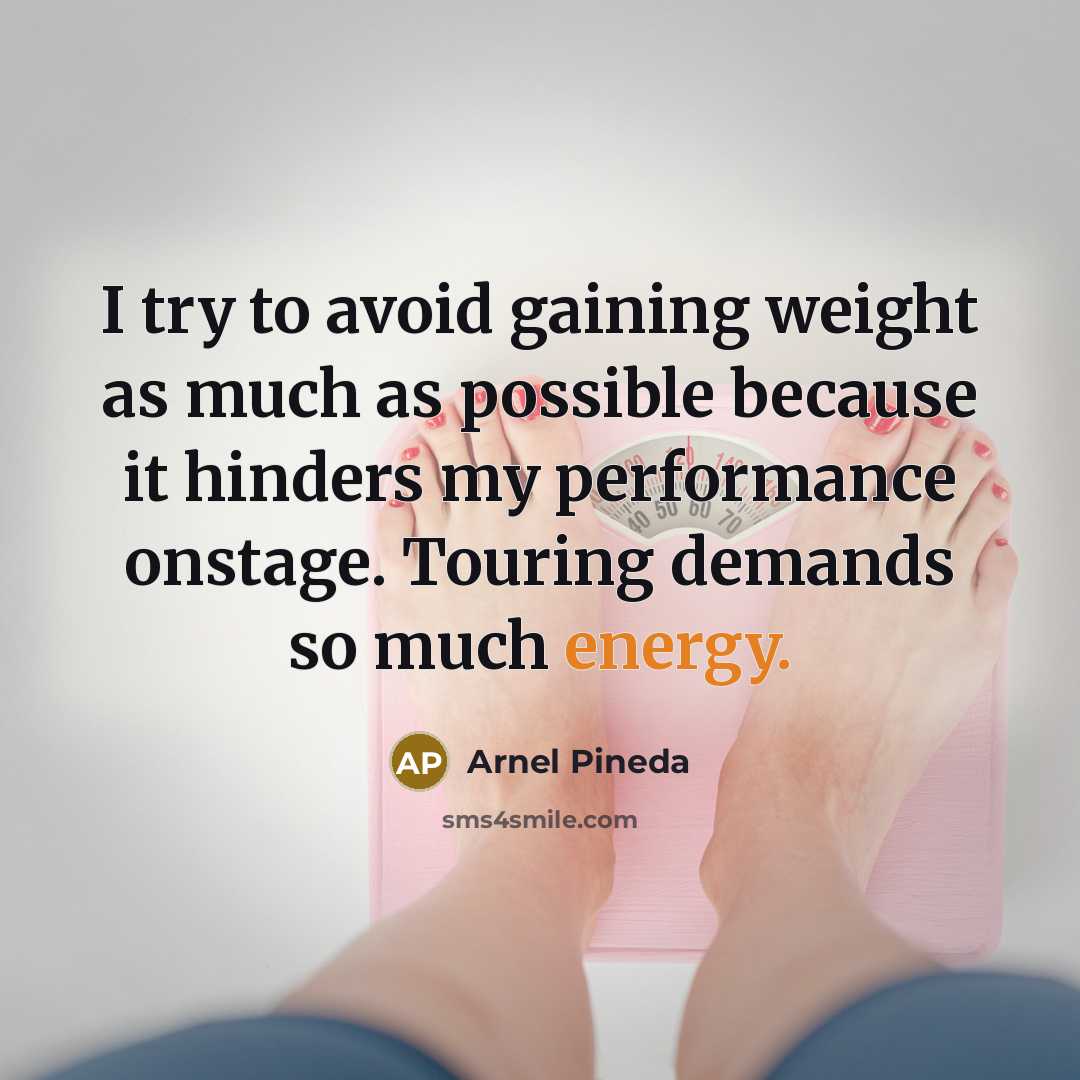 “I try to avoid gaining weight as much as possible because it hinders my performance onstage. Touring demands so much energy.” quote by Arnel Pineda