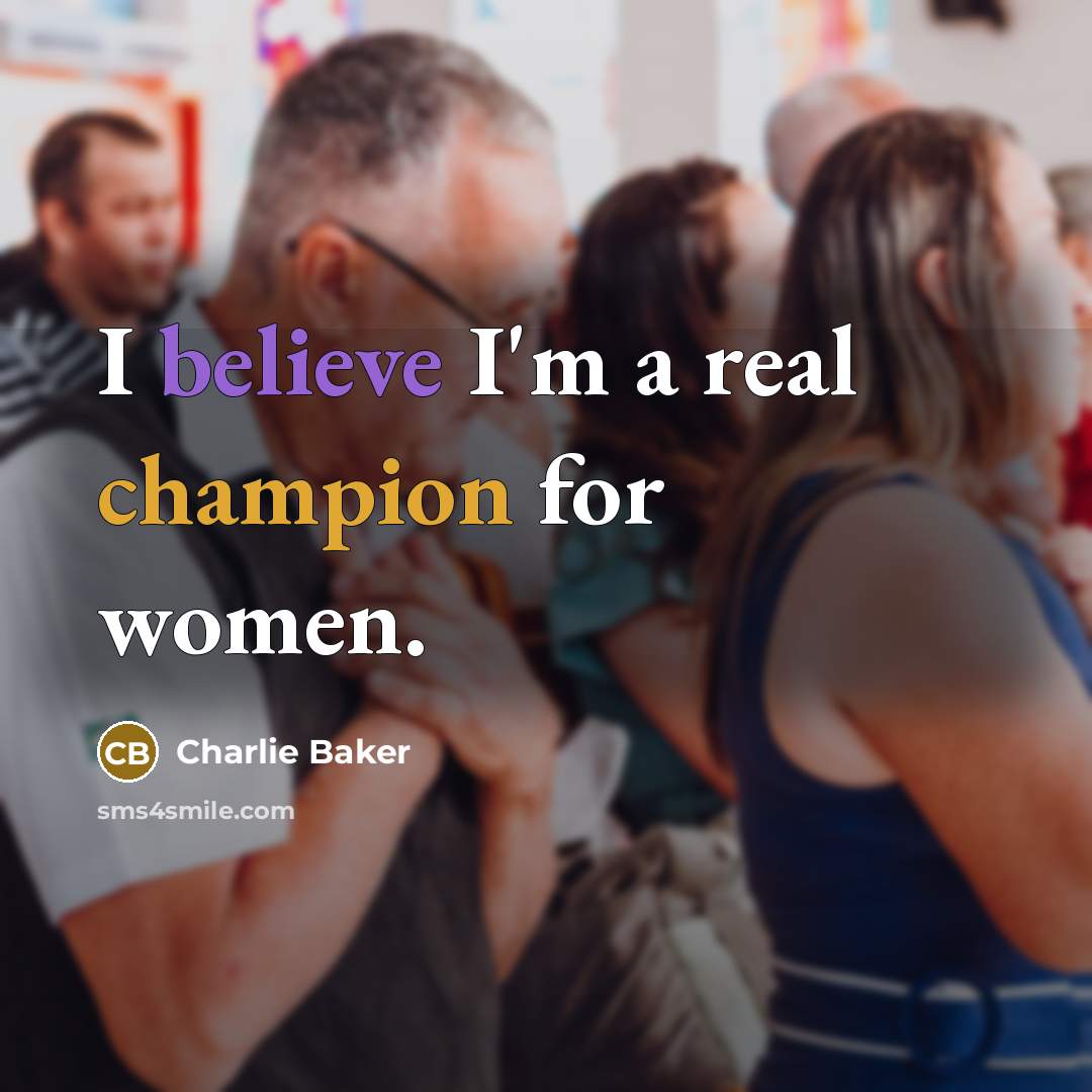 “I believe I'm a real champion for women.” quote by Charlie Baker