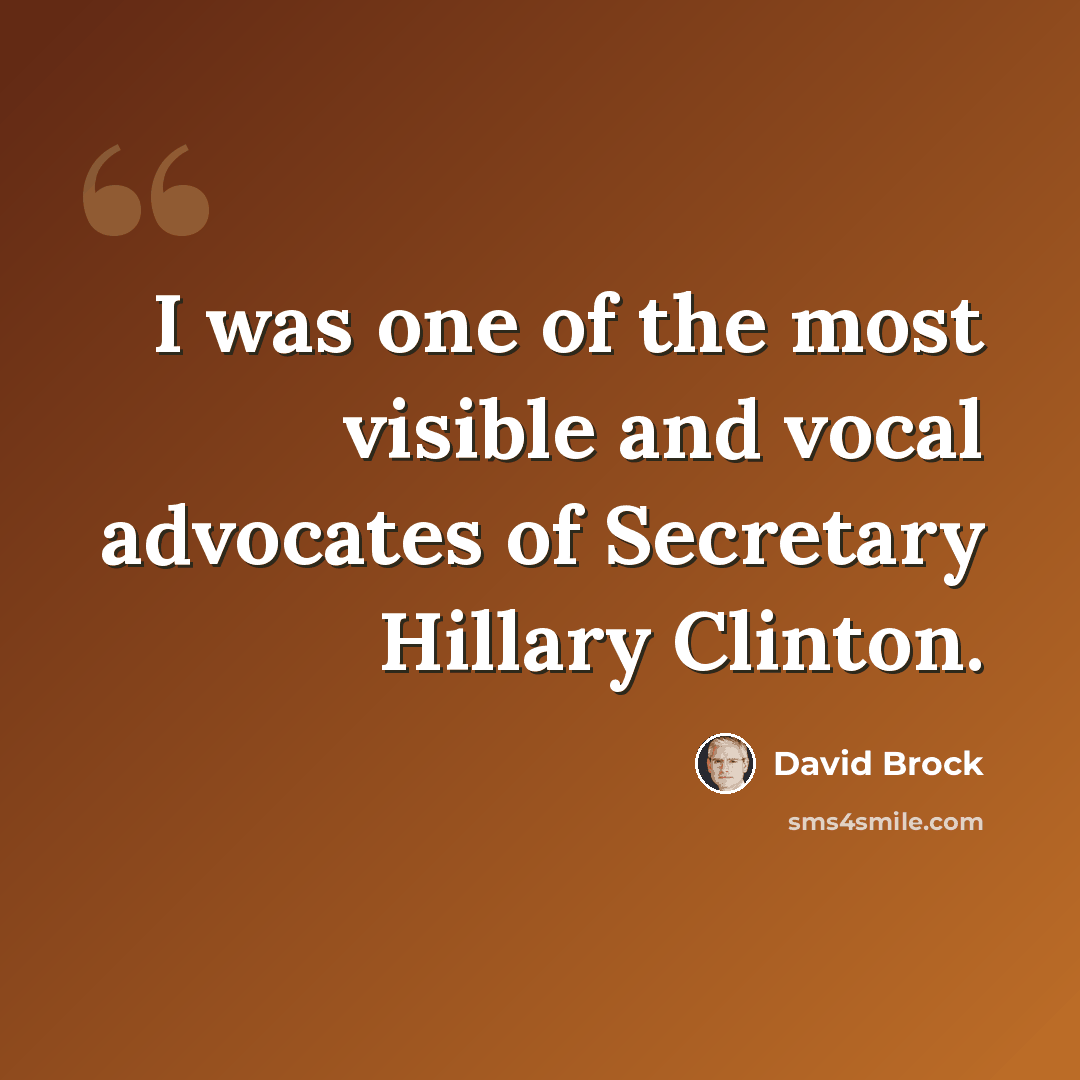 “I was one of the most visible and vocal advocates of Secretary Hillary Clinton.” quote by David Brock