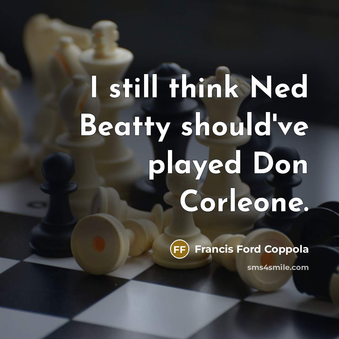 “I still think Ned Beatty should've played Don Corleone.” quote by Francis Ford Coppola