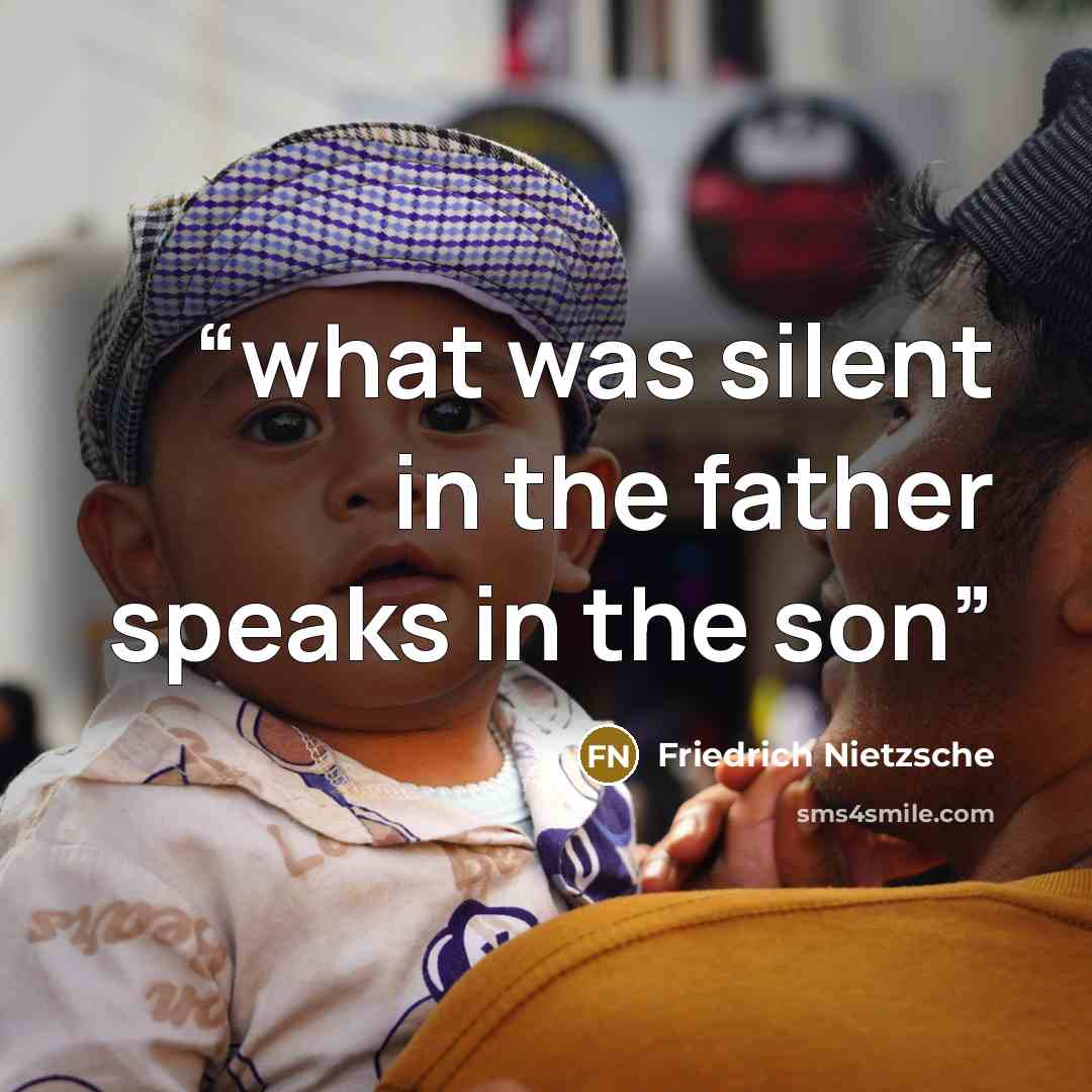 “what was silent in the father speaks in the son” quote by Friedrich Nietzsche