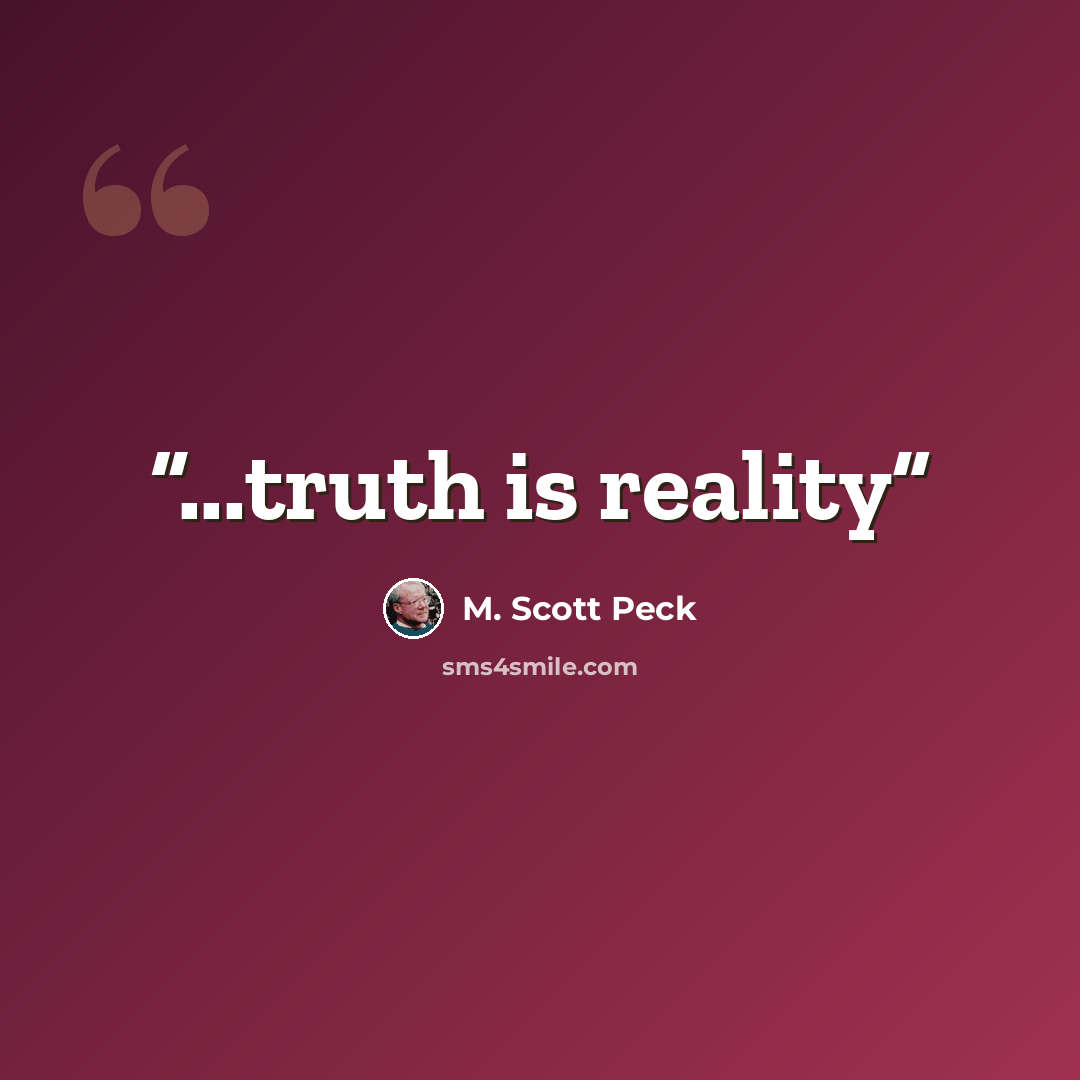 “...truth is reality” quote by M. Scott Peck