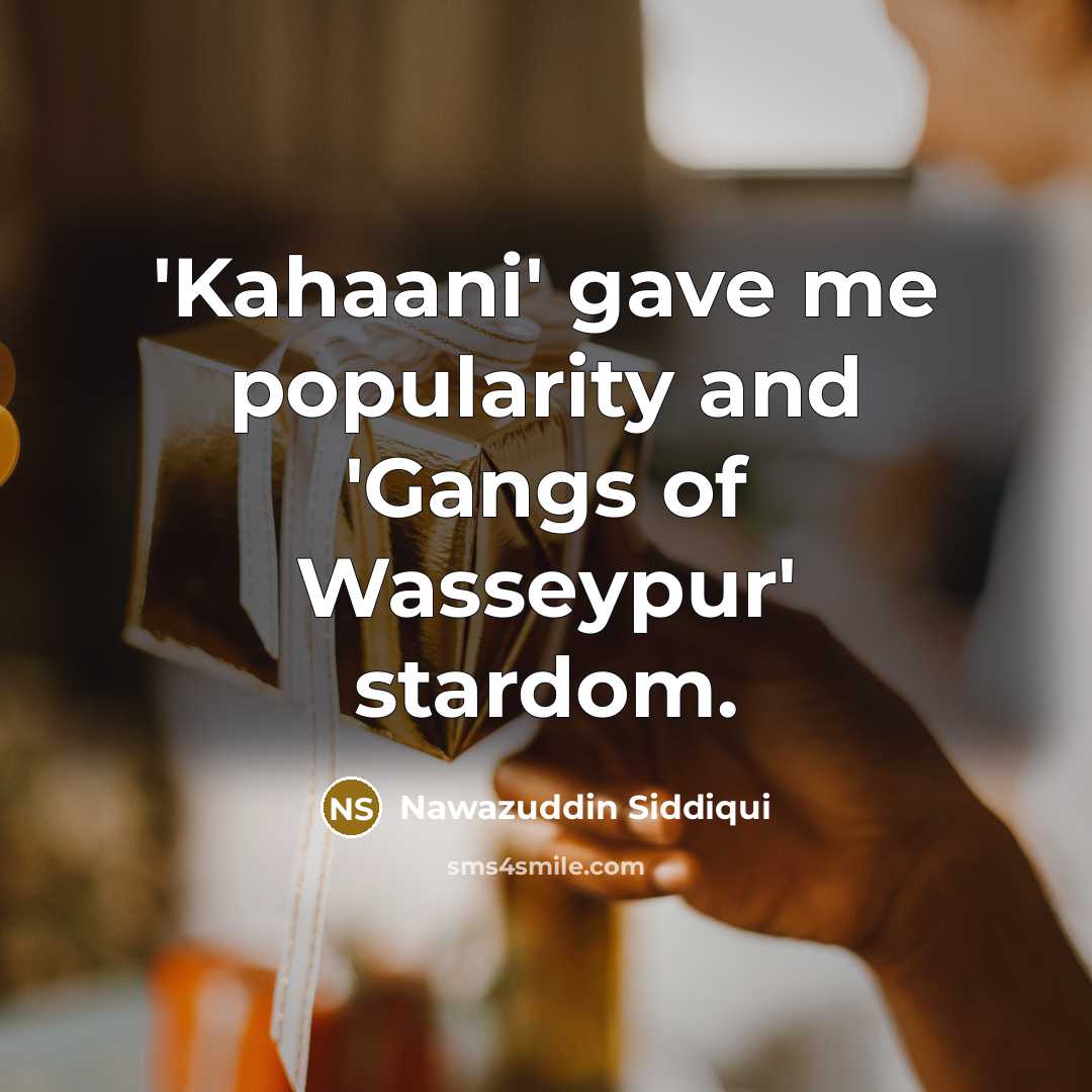 “'Kahaani' gave me popularity and 'Gangs of Wasseypur' stardom.” quote by Nawazuddin Siddiqui