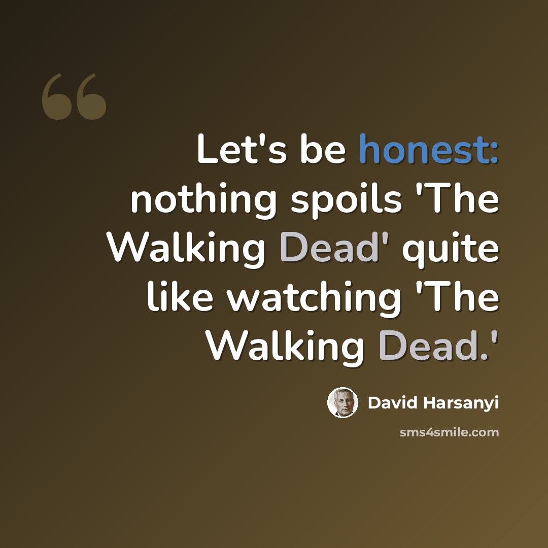 “Let's be honest: nothing spoils 'The Walking Dead' quite like watching 'The Walking Dead.'” quote by David Harsanyi