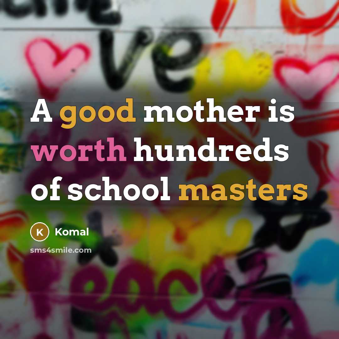 “A good mother is worth hundreds of school masters” quote by Komal