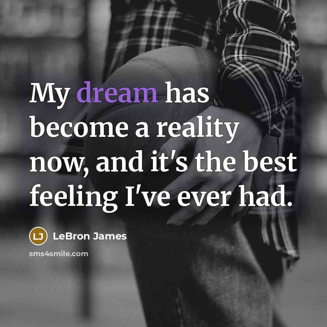 “My dream has become a reality now, and it's the best feeling I've ever had.” quote by LeBron James